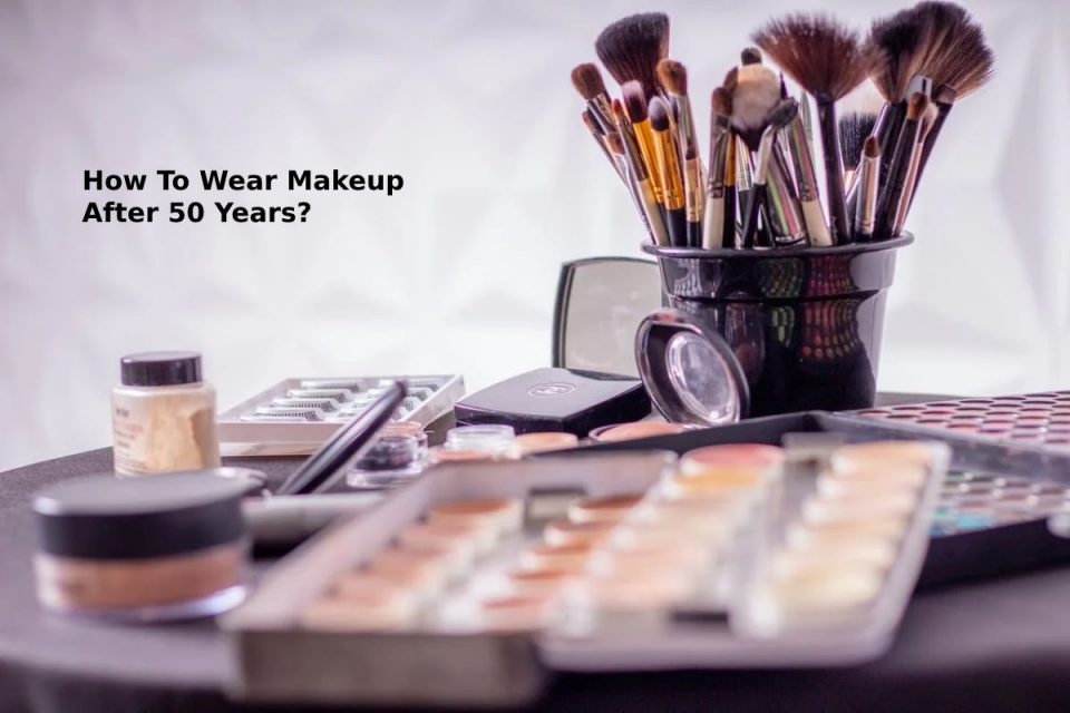 How To Wear Makeup After 50 Years