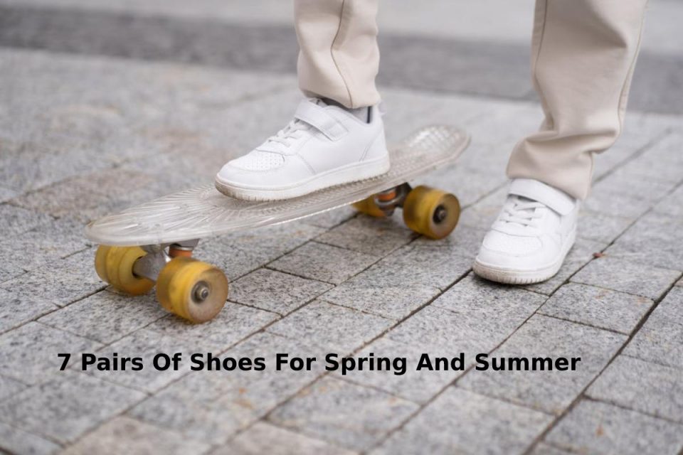 7 Pairs Of Shoes For Spring And Summer