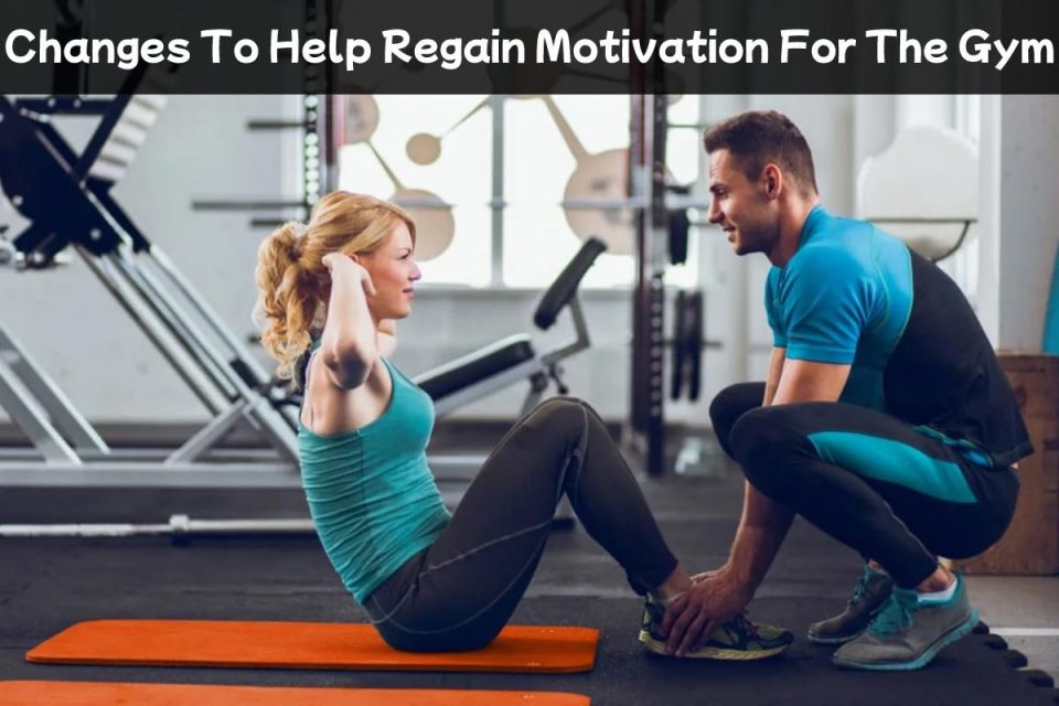 Changes To Help Regain Motivation For The Gym