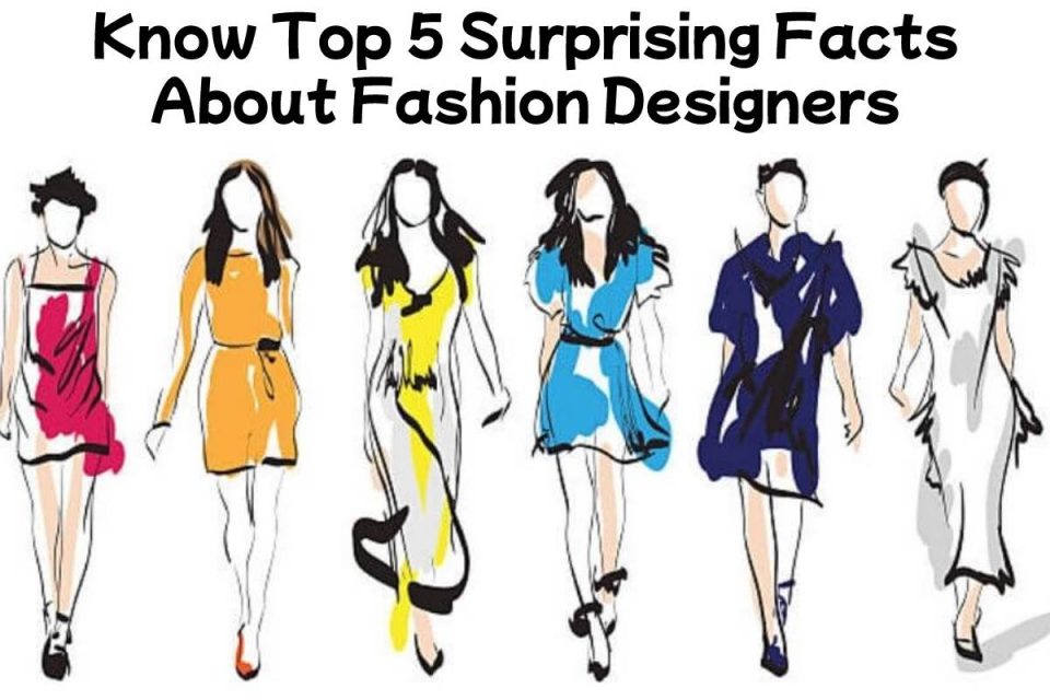 Know Top 5 Surprising Facts About Fashion Designers