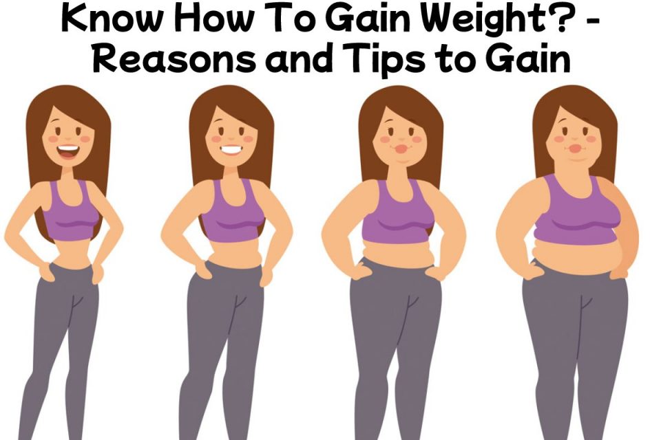 Know How To Gain Weight? - Reasons and Tips to Gain